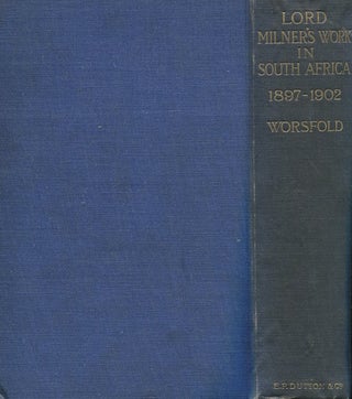 Item #14901 Lord Milner's Work In South Africa; From Its Commencement In 1897 To The Peace Of...