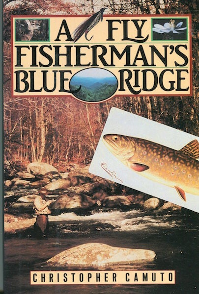 Item #14949 A Fly Fishernman's Blue Ridge. Christopher Camuto.