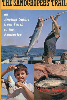 Item #14950 The Sandgroper's Trail; An Angling Safari from Perth to the Kimberly. Philip Bodeker
