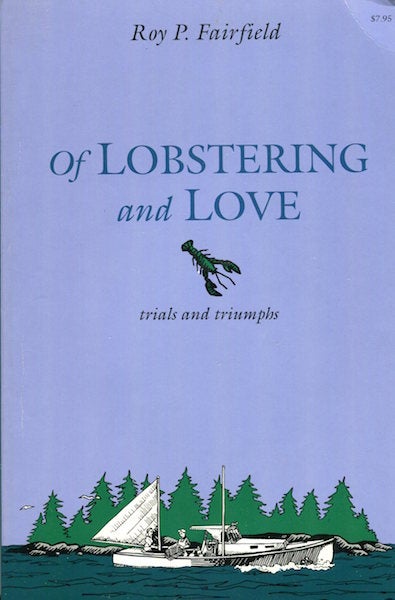 Item #14983 Of Lobstering and Love, trials and triumphs. Roy P. Fairfield.