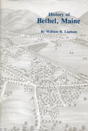 Item #15068 The History Of The Town Of Bethel Maine; A facsimile of the 1891 edition with a new...