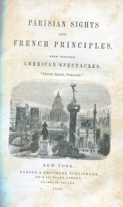Item #15237 Parisian Sights And French Principles Seen Through American Spectacles. James Jackson...