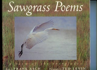 Item #15247 Sawgrass Poems: A View of the Everglades. Frank Asch, ted Levin