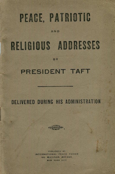 Item #15278 Peace, Patriotic And Religious Addresses By President Taft Delivered During His Administration. William Howard Taft.