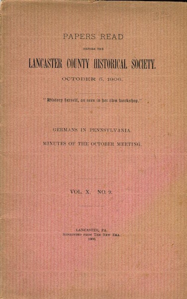 Item #15292 Papers Read Before The Lancaster County Historical Society, October 5, 1906; Germans In Pennsylvania. Dr. R. M. Bolenius.