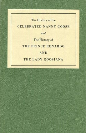Item #15358 The History of the CELEBRATED NANNY GOOSE and The History of THE PRINCE RENARDO AND...