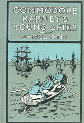 Item #15375 Commodore Barney's Young Spies - A Boy's Story of the Burning of the City of...