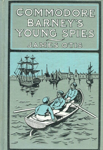 Item #15375 Commodore Barney's Young Spies - A Boy's Story of the Burning of the City of Washington. James Otis.