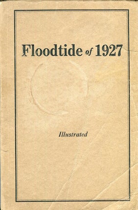 Item #15507 Floodtide Of 1927. A Gathering Of Reports And Pictures Which Tell Their Story...