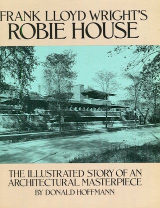 Item #15554 Frank Lloyd Wright's Robie House: The Illustrated Story of an Architectural...