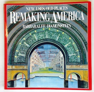 Item #15583 Remaking America: New Uses, Old Places. Barbaralee Diamonstein