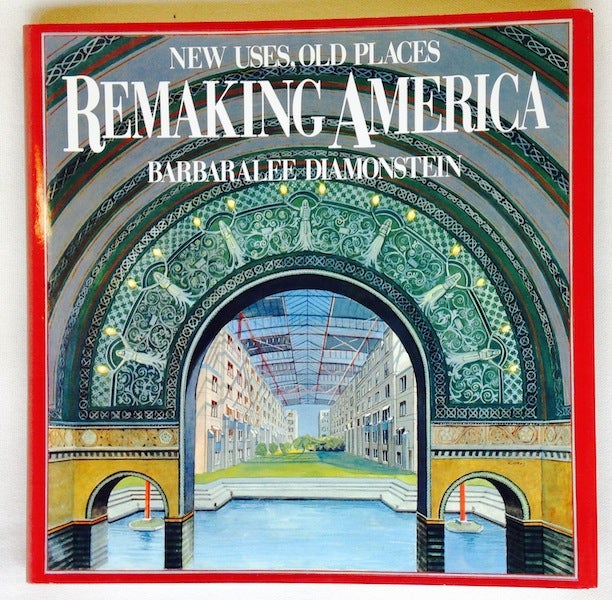 Item #15583 Remaking America: New Uses, Old Places. Barbaralee Diamonstein.