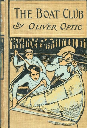Item #15591 The Boat Club Or The Bunkers Of Rippleton. Oliver Optic