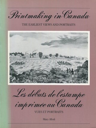 Item #15657 Printmaking In Canada The Earliest Views And Portraits / Les debuts de l'estampe...