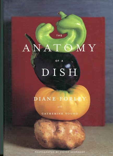 Item #15688 The Anatomy Of A Dish. Diane Forley, Catherine Young, Victor Schrager.