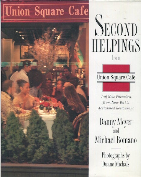 Item #15713 Second Helpings from Union Square Cafe: 140 New Recipes from New York's Favorite Restaurant. Danny Meyer, Michael Romano, Duane Michaels.