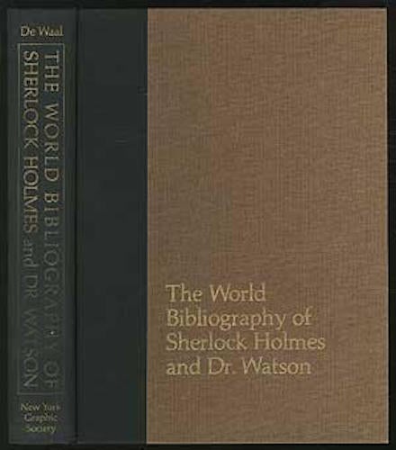 Item #15852 The World Bibliography of Sherlock Holmes and Dr Watson: A Classified and Annotated List of Materials relating to their Lives and Adventures. de Waal Ronald Burt.