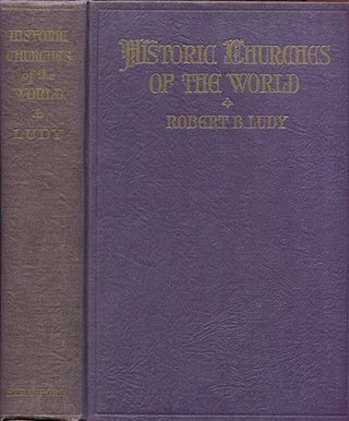 Item #15879 Historic Churches of the World. Robert B. Ludy, M. D
