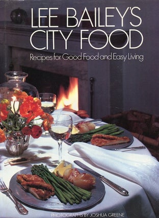 Item #15920 Lee Bailey's City Food: Recipes for Good Food and Easy Living. Lee Bailey