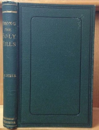 Item #15984 Among The Holy Hills. H. M. Field