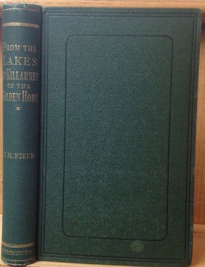 Item #15985 From The Lakes Of Killarney To The Golden Horn. H. M. Field.