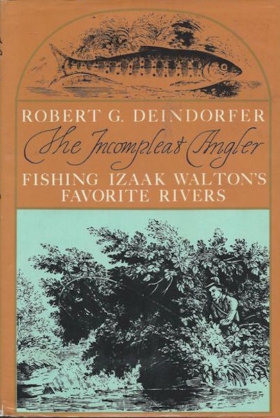 Item #15993 The Incompleat Angler: Fishing Izaak Walton's Favorite Rivers; Foreword by Nick Lyons. Drawings by Dorothea von Elbe. Robert G. Deindorfer.