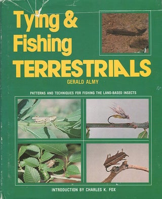 Item #16049 Tying And Fishing Terrestrials; Introduction by Charles K. Fox. Gerald Almy