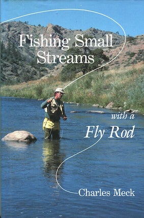 Item #16088 Fishing Small Streams With A Fly Rod. Charles R. Meck