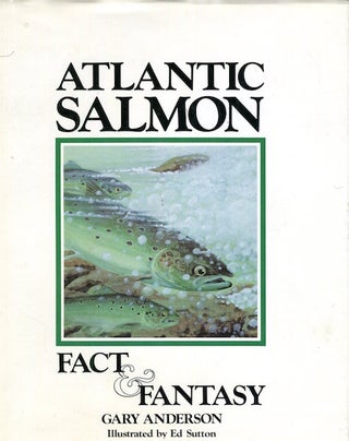 Item #16101 Atlantic Salmon, Fact & Fantasy. Gary Anderson