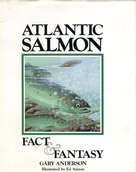 Item #16101 Atlantic Salmon, Fact & Fantasy. Gary Anderson.