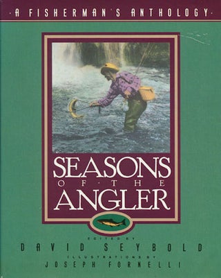 Item #16107 Seasons Of The Angler; A Fisherman's Anthology. David Seybold