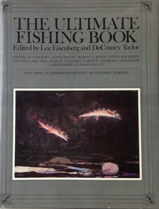 Item #16116 The Ultimate Fishing Book; Featuring "A Fisherman's Seasons" By Geoffrey Norman. Lee...