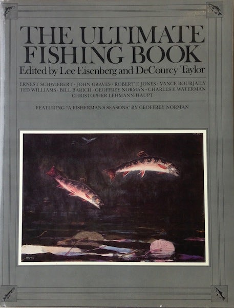 Item #16116 The Ultimate Fishing Book; Featuring "A Fisherman's Seasons" By Geoffrey Norman. Lee Eisenberg, Decourcy Taylor.