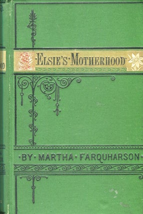 Item #16206 Elsie's Motherhood. Martha Finley, Farquarson