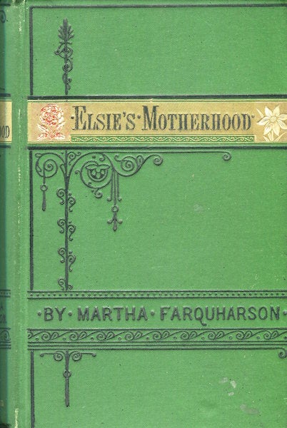Item #16206 Elsie's Motherhood. Martha Finley, Farquarson.