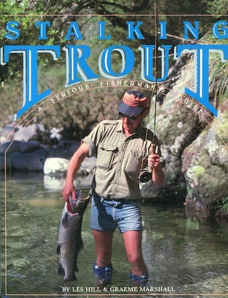 Item #16217 Stalking Trout, A Serious Fisherman's Guide. Les Hill, Graeme Marshall