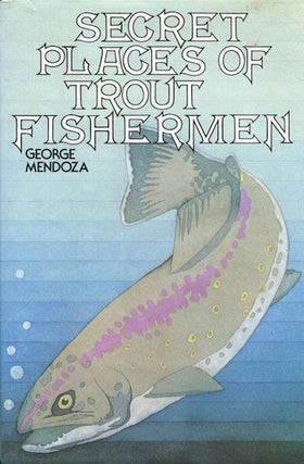 Item #16234 Secret Places of Trout Fishermen. George Mendoza