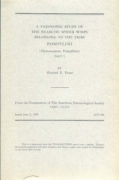 Item #16334 A Taxonomic Study of the Nearctic Spider Wasps Belonging to the Tribe Pompilini (Hymenoptera: Pompilidae); Part I; (Hymenoptera: Pompilidae) Part II; Genus Anoplius Dufour; Part III;. Howard E. Evans.