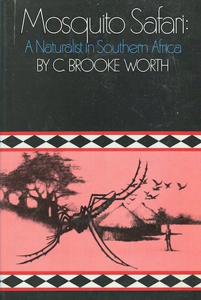Item #16340 Mosquito Safari: A Naturalist in Southern Africa. C. Brooke Worth