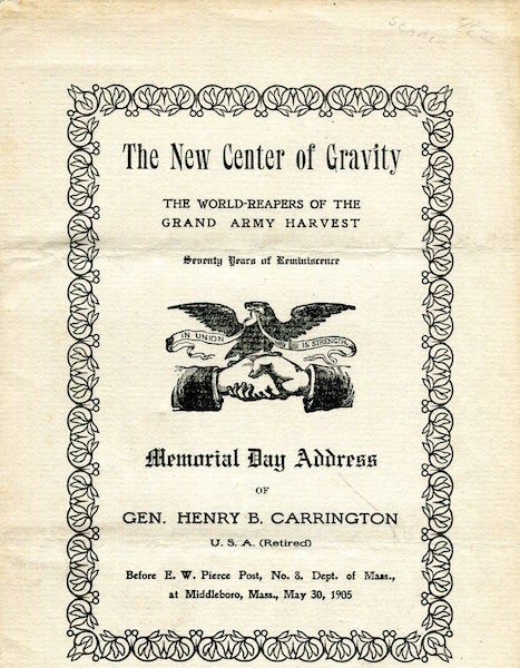 Item #16351 The New Center Of Gravity; The World-Reapers Of The Grand Army Harvest; Seventy Years of Reminiscence, Memorial Day Address of Gen. Henry B. Carrington, U.S.A. (retired) before E.W. Pierce post, no. 8. Dept. of Mass., at Middleboro, Mass., May 30, 1905. Gen. Henry B. Carrington.
