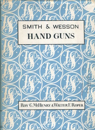 Item #16383 Smith & Wesson Hand Guns. Roy C. McHenry, Walter F. Roper