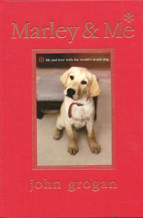 Item #16509 Marley & Me: life and love with the world's worst dog. John Grogan