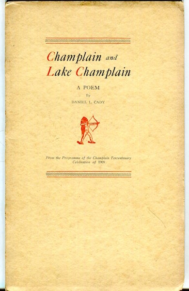 Item #16551 Champlain and Lake Champlain. A Poem. From The Programme Of The Champlain Tercentenery Celebration of 1909. Daniel L. Cady.