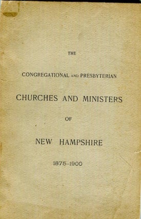 Item #16612 The Congregational And Presbyterian Churches And Ministers Of New Hampshire 1875-1900...