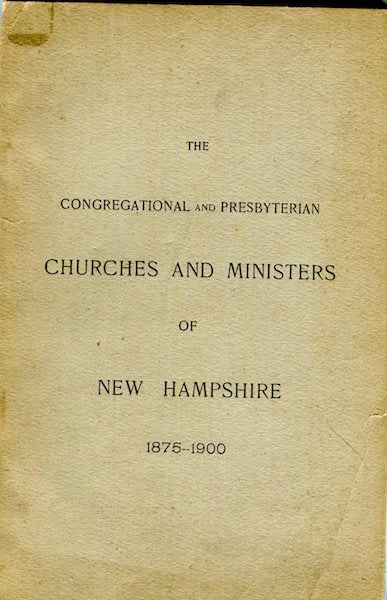 Item #16612 The Congregational And Presbyterian Churches And Ministers Of New Hampshire 1875-1900 Coonected With The General Association. Part I. Churches and Ministers; Part II. Alphabetical List Of Ministers. Samuel L. Gerould.