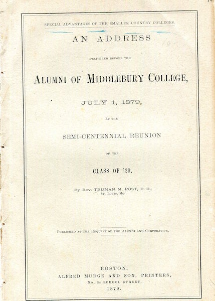 Item #16639 Special Advantages Of The Smaller Country Colleges; An Address Delivered Before The Alumni Of Middlebury College; July 1, 1879 At The Semi-Centennial Reunion of The Classof "29" Truman M. Post.
