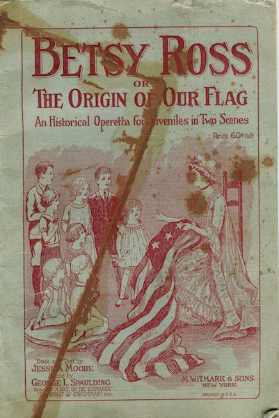 Item #16882 Betsy Ross Or The Origin Of Our Flag; An Historical Operetta for Juveniles in Two Scenes. Jessica and Moore, George L. Spaulding.