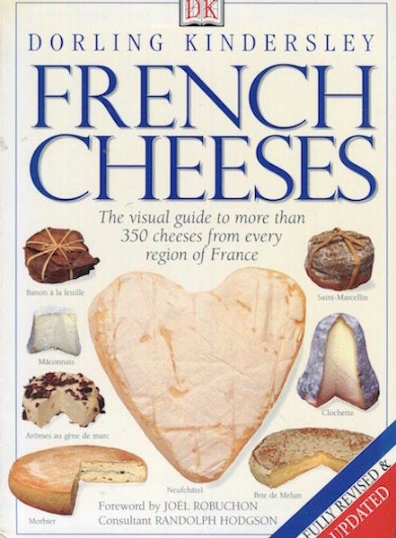 Item #17049 French Cheeses; Visual Guide to more than 350 cheeses from every region of France. Dorling Kindersley.