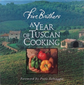 Item #17063 Five Brothers, A Year Of Tuscan Cooking. Piero Selvaggio, Foreword