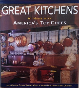 Item #17064 Great Kitchens; At Home With America’s Top Chefs. Ellen Whitaker, Colleen Mahoney,...